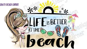 Burnette Hair Life is Better at the Beach PNG/JPeg Download